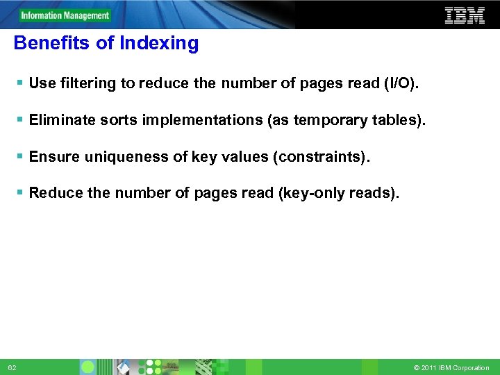 Benefits of Indexing Use filtering to reduce the number of pages read (I/O). Eliminate