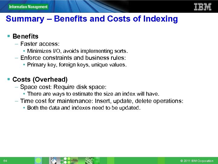 Summary – Benefits and Costs of Indexing Benefits – Faster access: • Minimizes I/O,