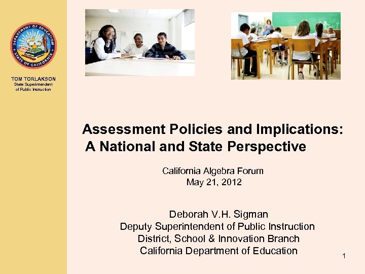 TOM TORLAKSON State Superintendent of Public Instruction Assessment Policies and Implications: A National and