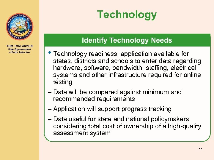 Technology TOM TORLAKSON State Superintendent of Public Instruction • Technology readiness application available for