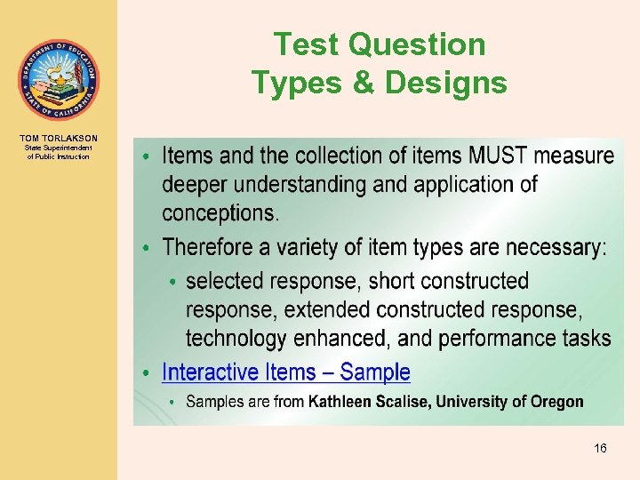 Test Question Types & Designs TOM TORLAKSON State Superintendent of Public Instruction 16 