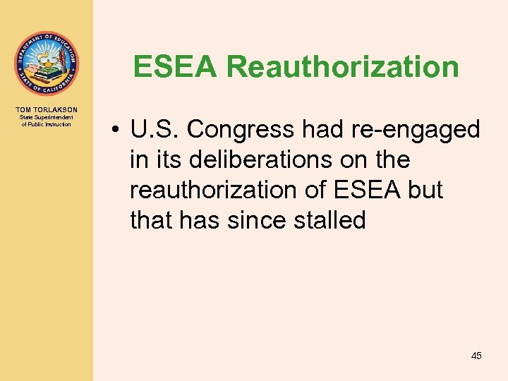 ESEA Reauthorization TOM TORLAKSON State Superintendent of Public Instruction • U. S. Congress had