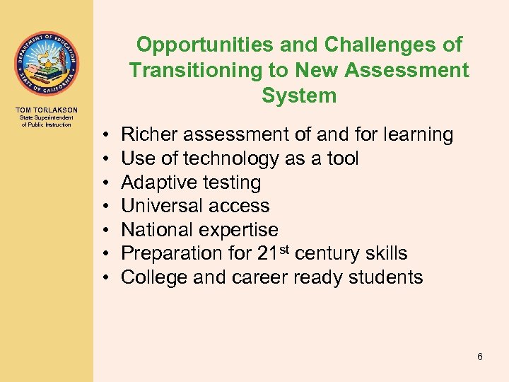 Opportunities and Challenges of Transitioning to New Assessment System TOM TORLAKSON State Superintendent of