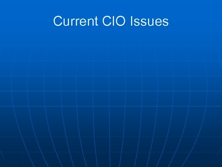 Current CIO Issues 
