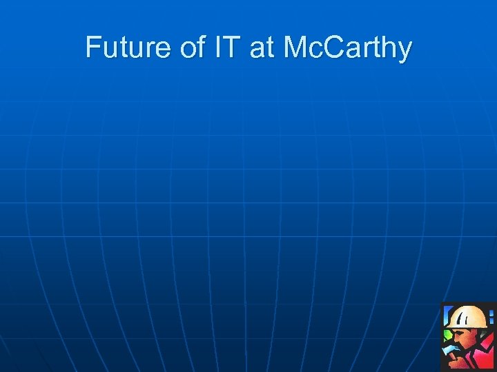 Future of IT at Mc. Carthy 