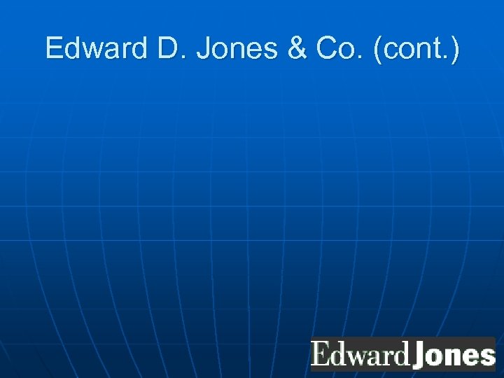 Edward D. Jones & Co. (cont. ) 