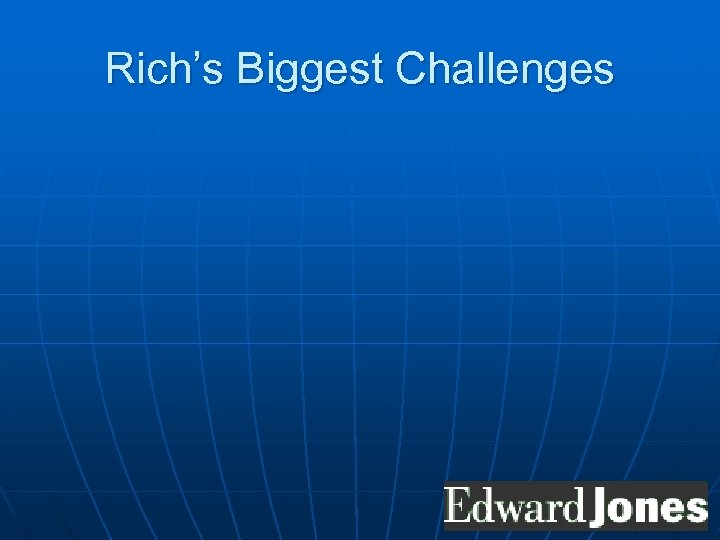 Rich’s Biggest Challenges 