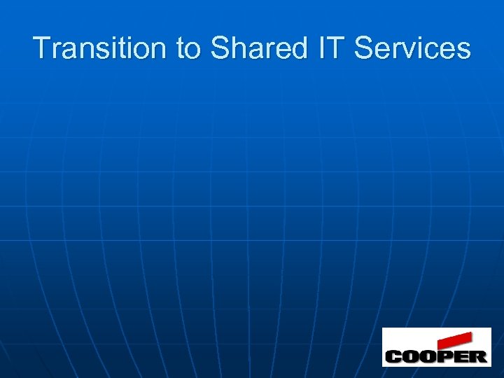 Transition to Shared IT Services 