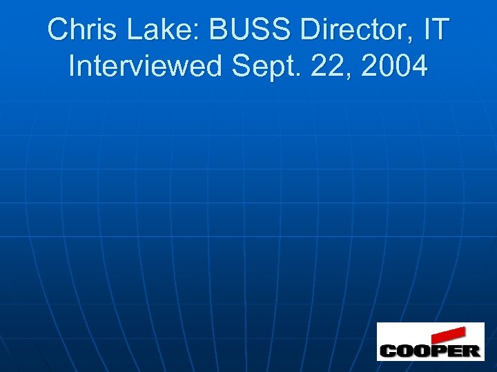 Chris Lake: BUSS Director, IT Interviewed Sept. 22, 2004 