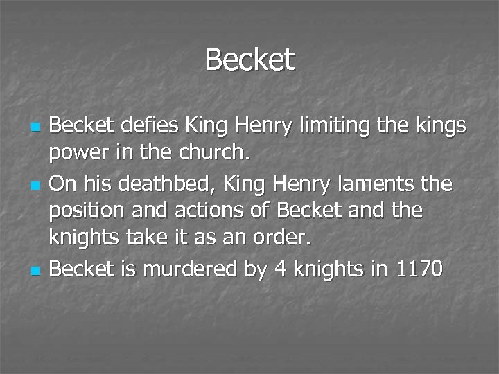 Becket n n n Becket defies King Henry limiting the kings power in the