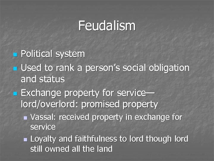Feudalism n n n Political system Used to rank a person’s social obligation and