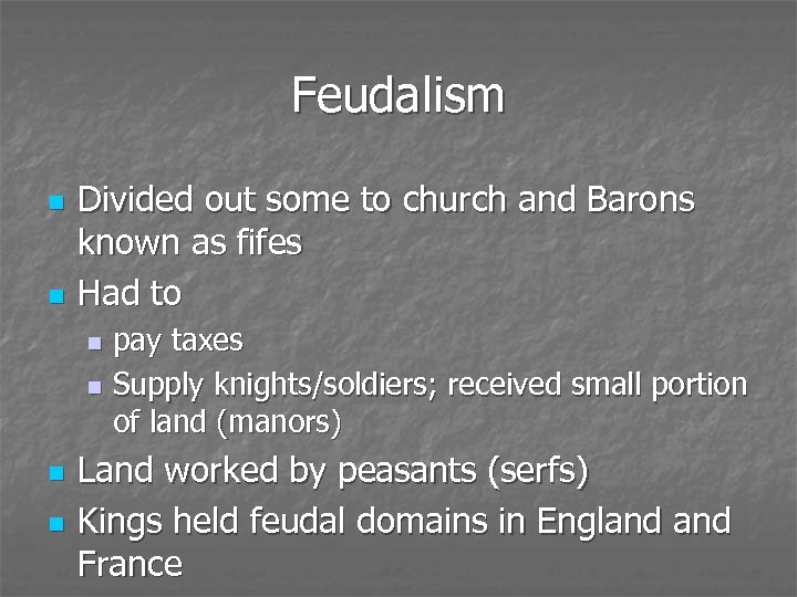 Feudalism n n Divided out some to church and Barons known as fifes Had