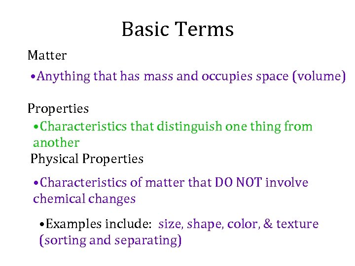 Basic Terms Matter • Anything that has mass and occupies space (volume) Properties •