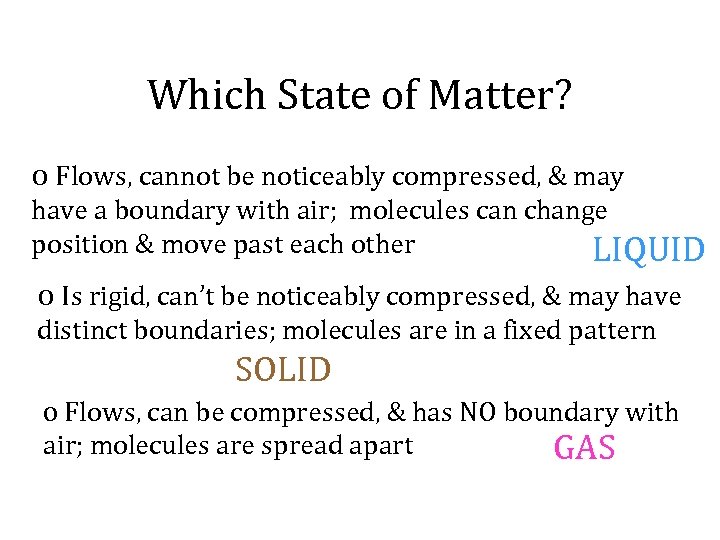 Which State of Matter? o Flows, cannot be noticeably compressed, & may have a