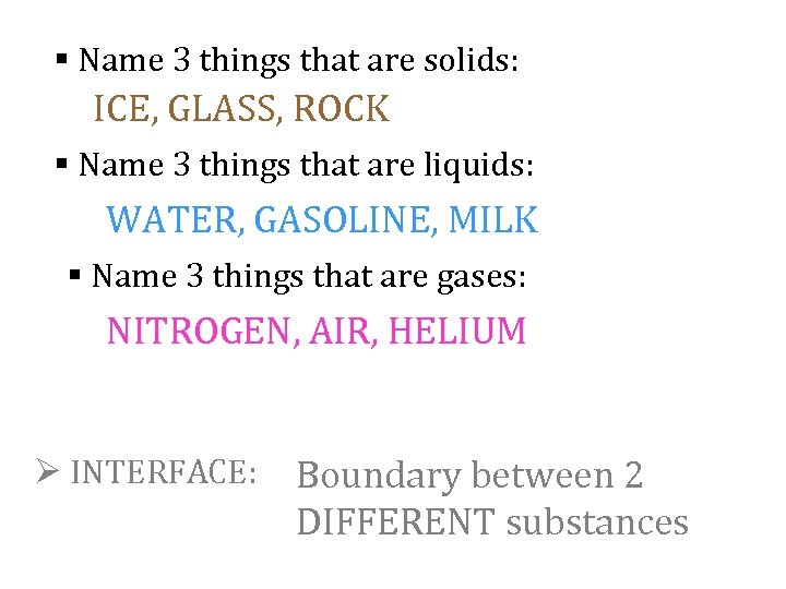 § Name 3 things that are solids: ICE, GLASS, ROCK § Name 3 things