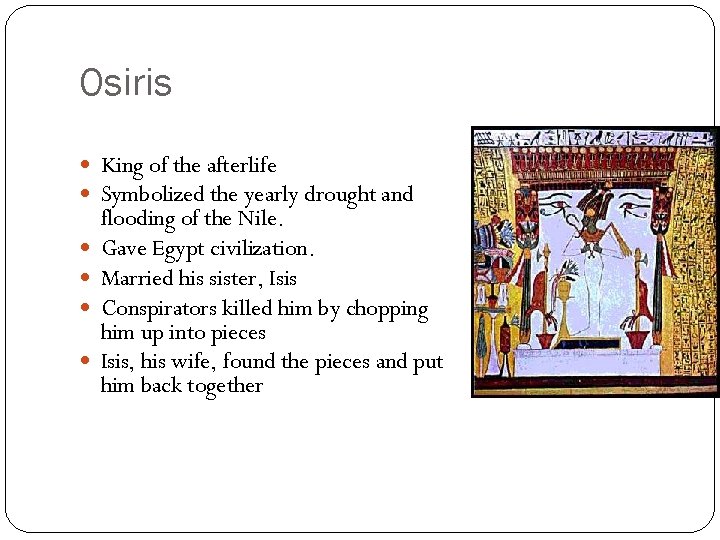 Osiris King of the afterlife Symbolized the yearly drought and flooding of the Nile.