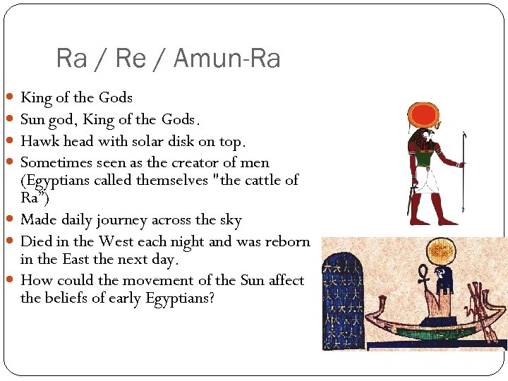 Ra / Re / Amun-Ra King of the Gods Sun god, King of the