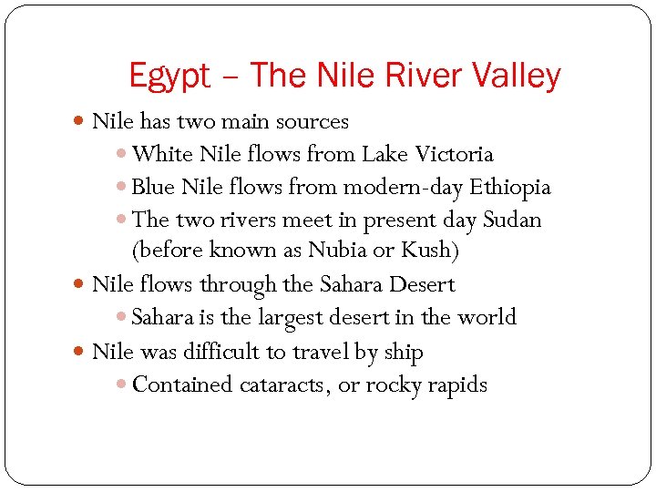 Egypt – The Nile River Valley Nile has two main sources White Nile flows