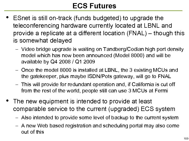 ECS Futures • ESnet is still on-track (funds budgeted) to upgrade the teleconferencing hardware