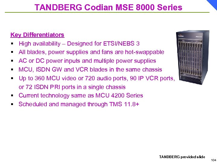 TANDBERG Codian MSE 8000 Series Key Differentiators § High availability – Designed for ETSI/NEBS
