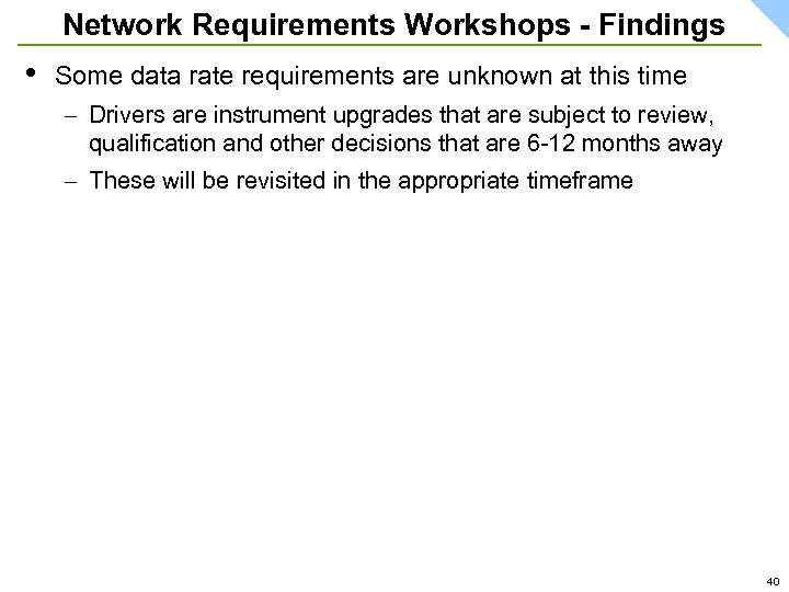 Network Requirements Workshops - Findings • Some data rate requirements are unknown at this