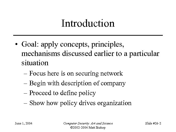 Introduction • Goal: apply concepts, principles, mechanisms discussed earlier to a particular situation –