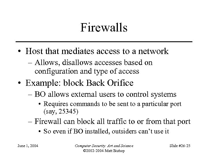 Firewalls • Host that mediates access to a network – Allows, disallows accesses based