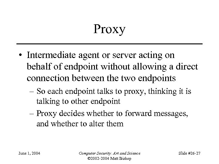 Proxy • Intermediate agent or server acting on behalf of endpoint without allowing a