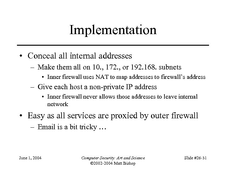 Implementation • Conceal all internal addresses – Make them all on 10. , 172.