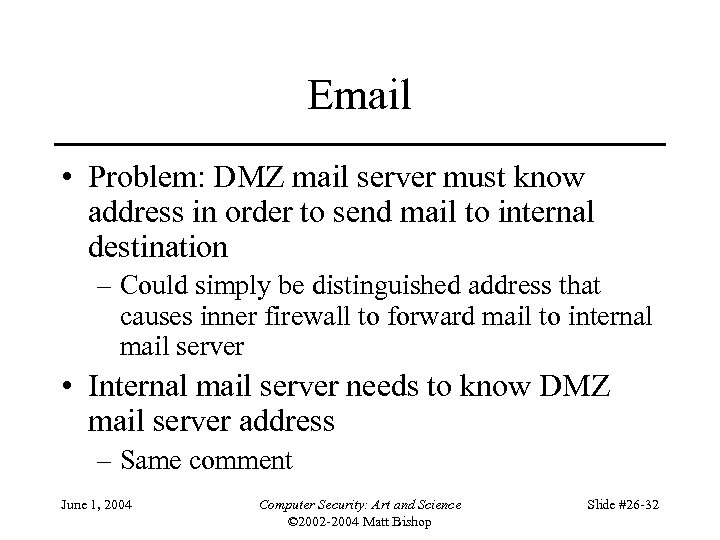 Email • Problem: DMZ mail server must know address in order to send mail