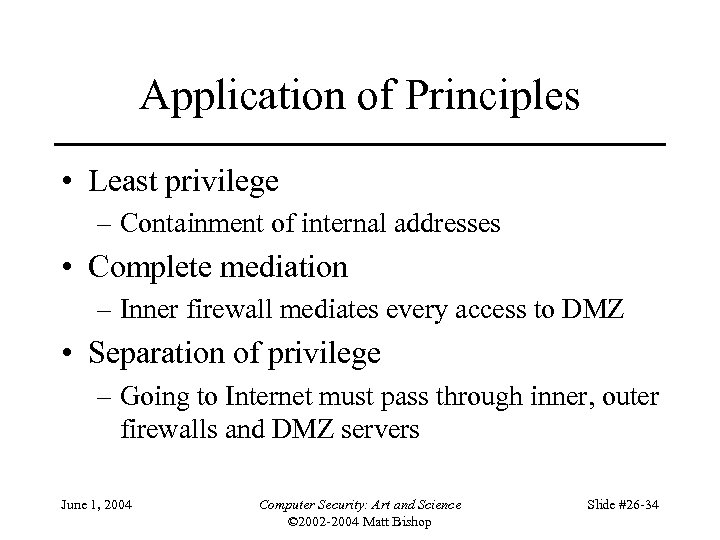 Application of Principles • Least privilege – Containment of internal addresses • Complete mediation