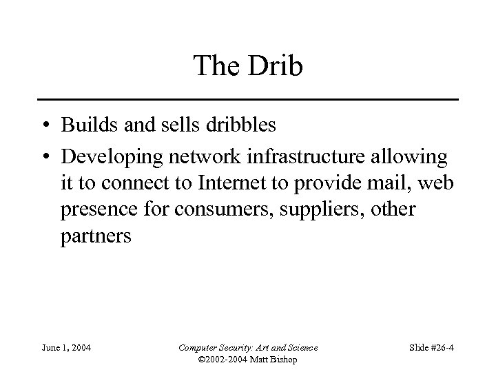 The Drib • Builds and sells dribbles • Developing network infrastructure allowing it to