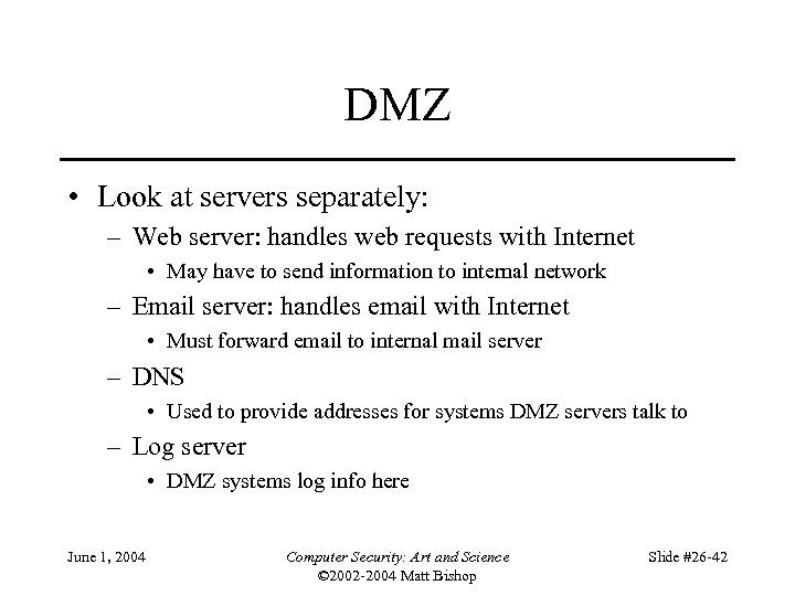DMZ • Look at servers separately: – Web server: handles web requests with Internet