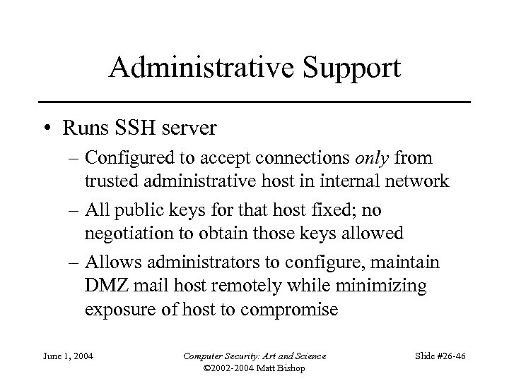 Administrative Support • Runs SSH server – Configured to accept connections only from trusted