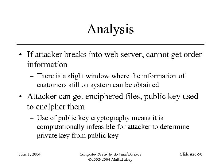 Analysis • If attacker breaks into web server, cannot get order information – There