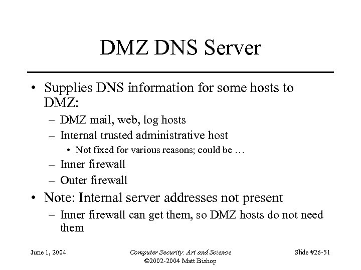DMZ DNS Server • Supplies DNS information for some hosts to DMZ: – DMZ