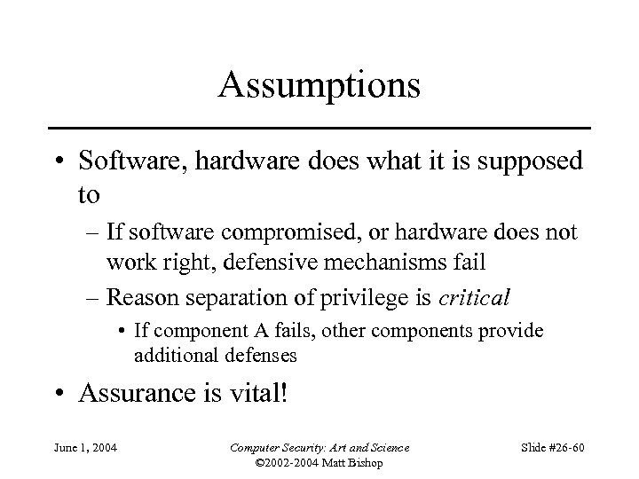 Assumptions • Software, hardware does what it is supposed to – If software compromised,