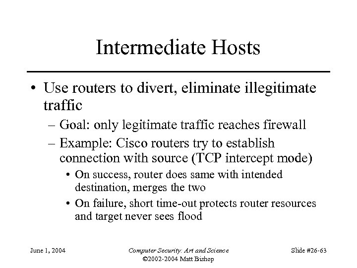 Intermediate Hosts • Use routers to divert, eliminate illegitimate traffic – Goal: only legitimate