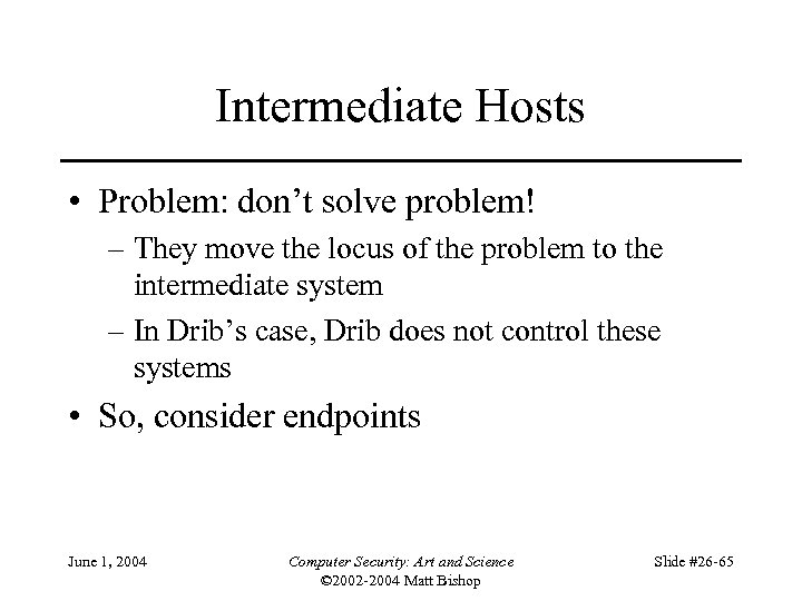 Intermediate Hosts • Problem: don’t solve problem! – They move the locus of the