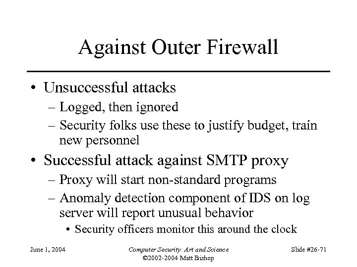 Against Outer Firewall • Unsuccessful attacks – Logged, then ignored – Security folks use