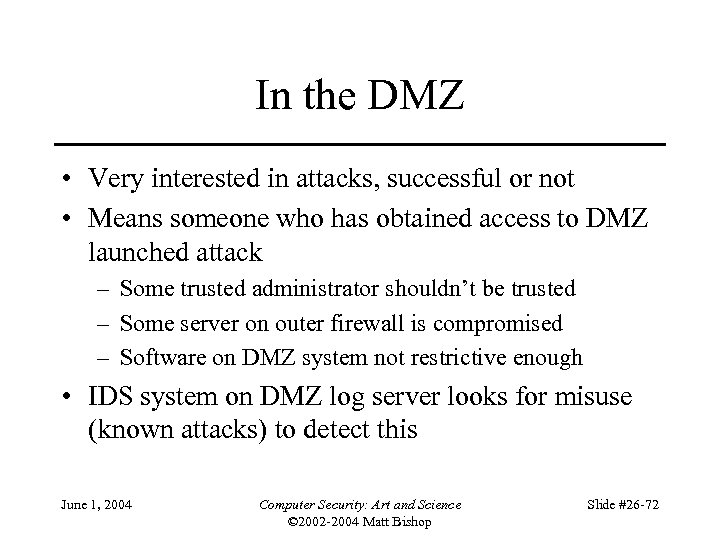 In the DMZ • Very interested in attacks, successful or not • Means someone