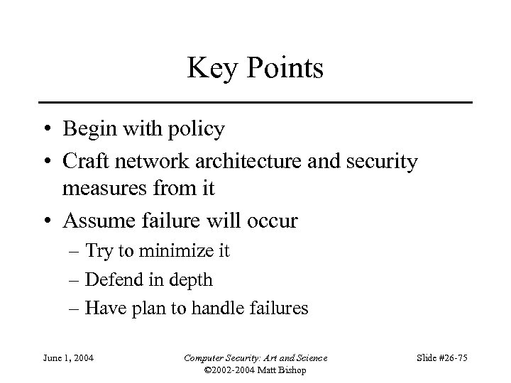 Key Points • Begin with policy • Craft network architecture and security measures from