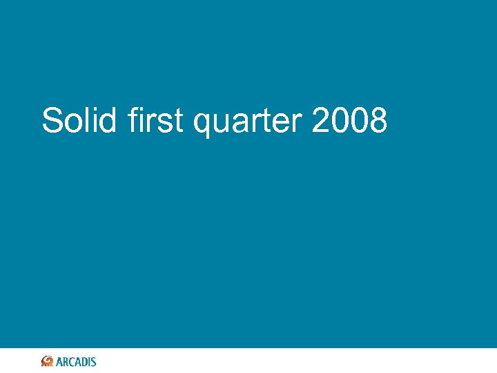 Solid first quarter 2008 