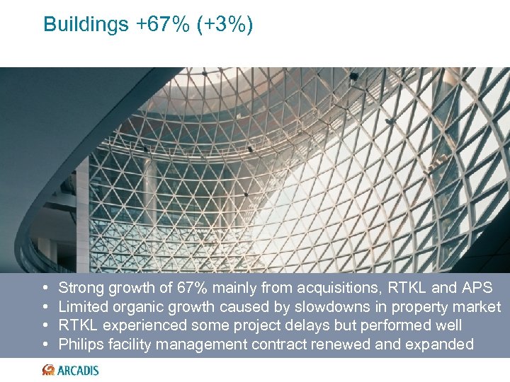 Buildings +67% (+3%) • • Strong growth of 67% mainly from acquisitions, RTKL and