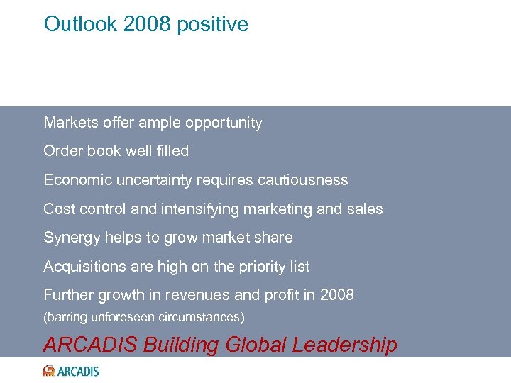 Outlook 2008 positive Markets offer ample opportunity Order book well filled Economic uncertainty requires