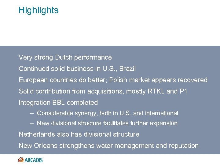 Highlights Very strong Dutch performance Continued solid business in U. S. , Brazil European