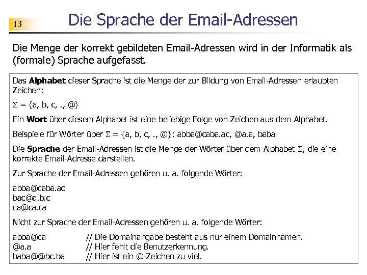 13 Die Sprache der Email-Adressen Die Menge der korrekt gebildeten Email-Adressen wird in der