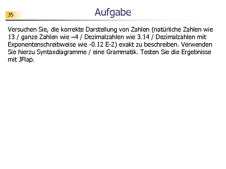 35 Aufgabe Versuchen Sie, die korrekte Darstellung von Zahlen (natürliche Zahlen wie 13 /