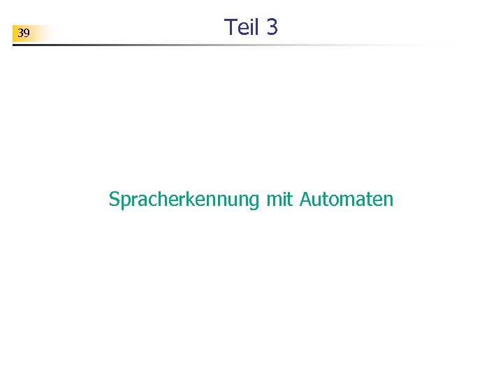 39 Teil 3 Spracherkennung mit Automaten 