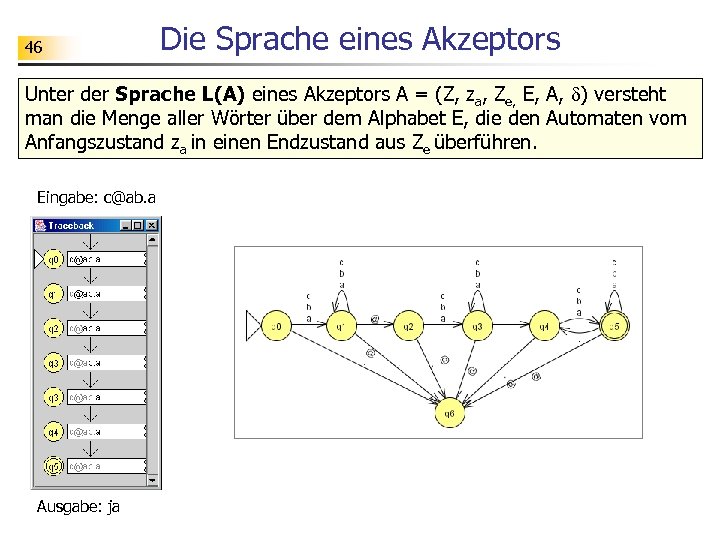 46 Die Sprache eines Akzeptors Unter der Sprache L(A) eines Akzeptors A = (Z,